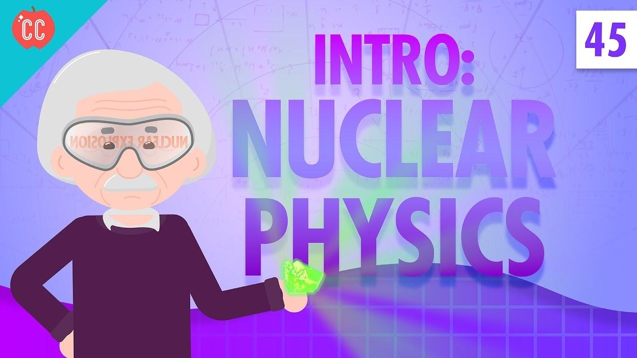 Nuclear Physics Crash Course Physics 45 WETA