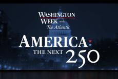 The Next 250 - Washington Week Considers America's Future