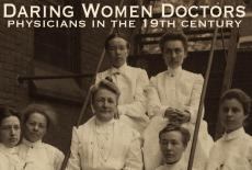 Daring Women Doctors: Physicians in the 19th Century: show-mezzanine16x9