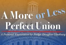 A More or Less Perfect Union, A Personal Exploration by Judge Douglas Ginsburg: show-mezzanine16x9