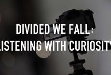 Divided We Fall: Listening With Curiosity: TVSS: Staple