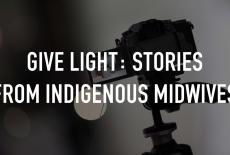 Give Light: Stories From Indigenous Midwives: TVSS: Staple