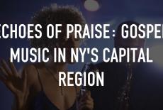 Echoes of Praise: Gospel Music in NY's Capital Region: TVSS: Staple