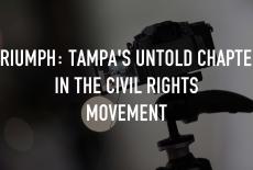 Triumph: Tampa's Untold Chapter in the Civil Rights Movement: TVSS: Staple