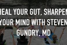 Heal Your Gut, Sharpen Your Mind With Steven Gundry, MD: TVSS: Staple