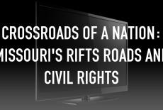 Crossroads of a Nation: Missouri's Rifts Roads and Civil Rights: TVSS: Staple