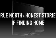 True North: Honest Stories if Finding Home: TVSS: Staple