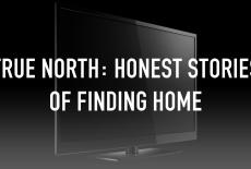 True North: Honest Stories of Finding Home: TVSS: Staple