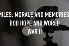 Miles, Morale and Memories: Bob Hope and World War II: TVSS: Staple