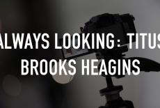 Always Looking: Titus Brooks Heagins: TVSS: Staple