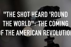 "The Shot Heard 'Round the World": The Coming of the American Revolution: TVSS: Staple