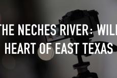 The Neches River: Wild Heart of East Texas: TVSS: Staple