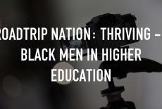 Roadtrip Nation: Thriving -- Black Men in Higher Education: TVSS: Staple