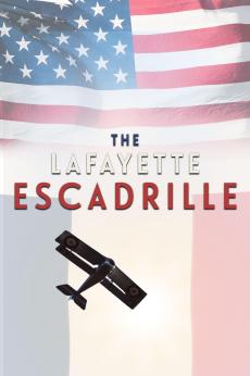 The Lafayette Escadrille: The American Volunteers Who Flew For France in World War One: show-poster2x3