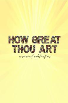 How Great Thou Art, A Sacred Celebration: show-poster2x3