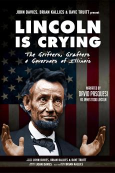 Lincoln Is Crying: The Grifters, Grafters and Governors of Illinois: show-poster2x3