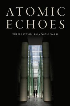 Atomic Echoes: Untold Stories From World War II: show-poster2x3