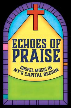 Echoes of Praise: Gospel Music in NY's Capital Region: show-poster2x3