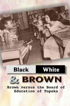Black/White & Brown: Brown Versus the Board of Education of Topeka: show-poster2x3