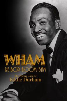 Wham Re-Bop-Boom-Bam: The Swing Jazz of Eddie Durham: show-poster2x3