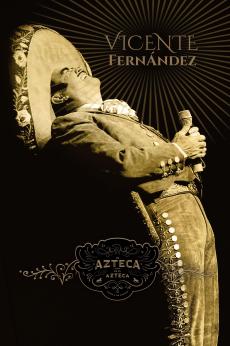 Vicente Fernández: Un Azteca en el Azteca: show-poster2x3