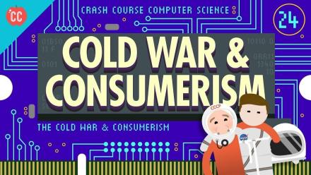 The Cold War and Consumerism: Crash Course Computer Science #24: asset-mezzanine-16x9