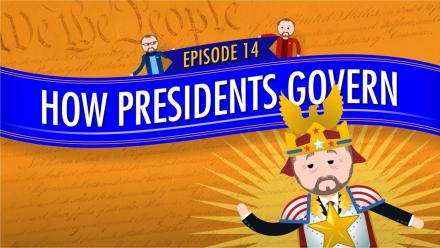 How Presidents Govern: Crash Course Government #14: asset-mezzanine-16x9