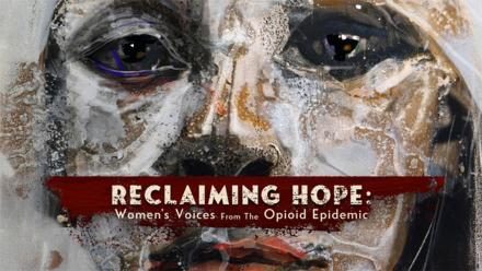 Reclaiming Hope: Women’s Voices from the Opioid Epidemic: asset-mezzanine-16x9