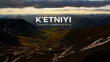 K'etniyi: The Land Is Speaking to Us (TRAILER): asset-mezzanine-16x9