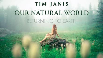 Tim Janis: Our Natural World - Returning to Earth: asset-mezzanine-16x9