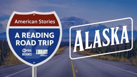 American Stories: A Reading Road Trip- Ep 106 Alaska: asset-mezzanine-16x9