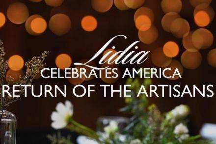 Lidia Celebrates America: The Return of the Artisans Preview: asset-mezzanine-16x9