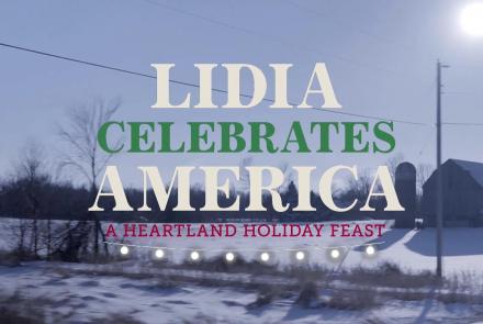Lidia Celebrates America: A Heartland Holiday Feast Preview: asset-mezzanine-16x9