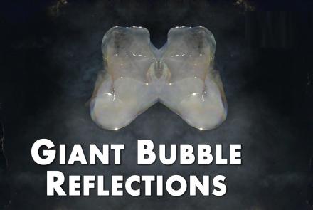 Giant Bubble Reflections in HD: asset-mezzanine-16x9