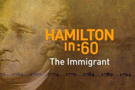 Hamilton in :60: The Immigrant: asset-mezzanine-16x9