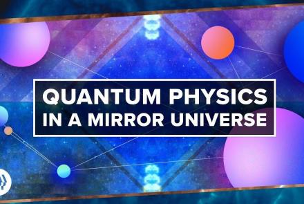 Quantum Physics in a Mirror Universe: asset-mezzanine-16x9