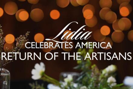 Lidia Celebrates America: The Return of the Artisans: asset-mezzanine-16x9