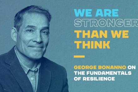 George Bonanno on the Fundamentals of Resilience: asset-mezzanine-16x9