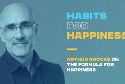 Arthur Brooks on the Formula for Happiness: asset-mezzanine-16x9