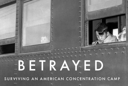 Betrayed: Survivng an American Concentration Camp: asset-mezzanine-16x9