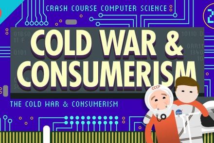 The Cold War and Consumerism: Crash Course Computer Science: asset-mezzanine-16x9