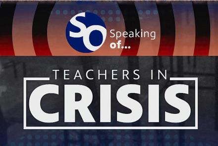 Speaking of....Teachers in Crisis: asset-mezzanine-16x9