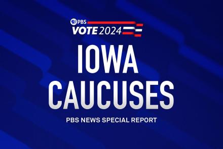 Iowa Caucuses - PBS News Special Report: asset-mezzanine-16x9