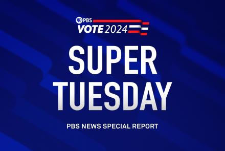 Super Tuesday 2024 - PBS NewsHour special coverage: asset-mezzanine-16x9