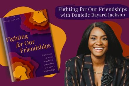 Fighting For Our Friendships: Danielle Bayard Jackson: asset-mezzanine-16x9