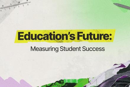 Support to Succeed | Education's Future: Measuring Student Succes: asset-mezzanine-16x9