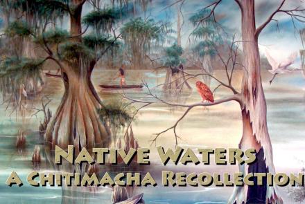 Native Waters: A Chitamacha Recollection: asset-mezzanine-16x9